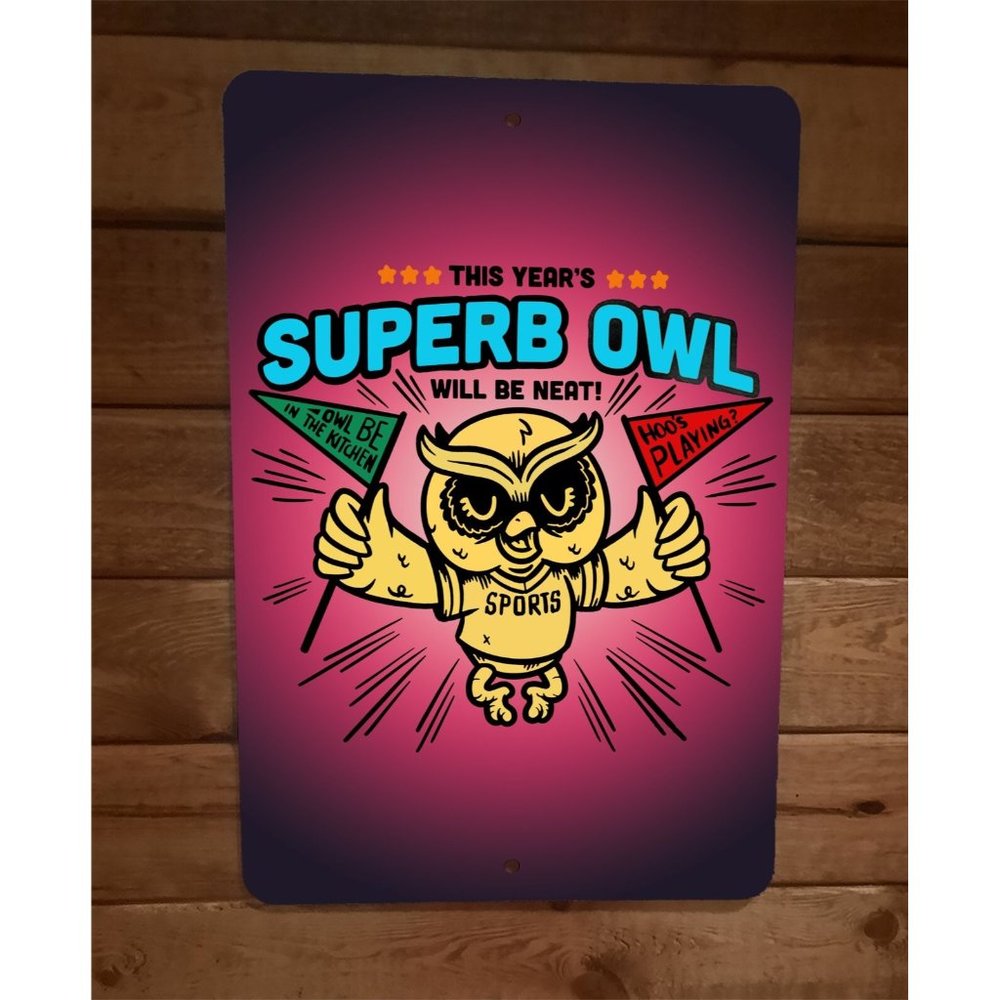 This Years Superb Owl Will Be Neat 8x12 Metal‎ Wall Sign